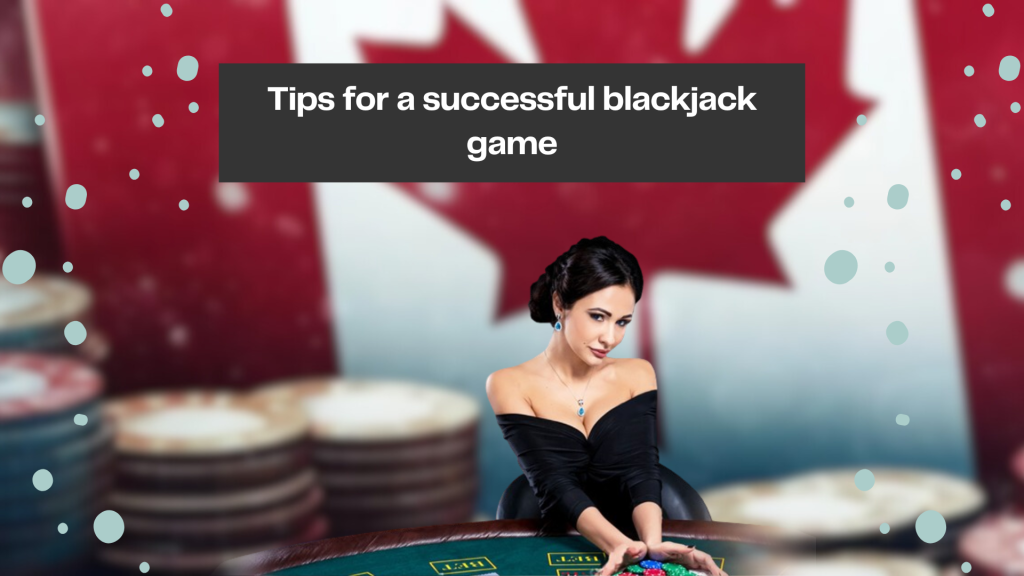 Tips for a successful blackjack game