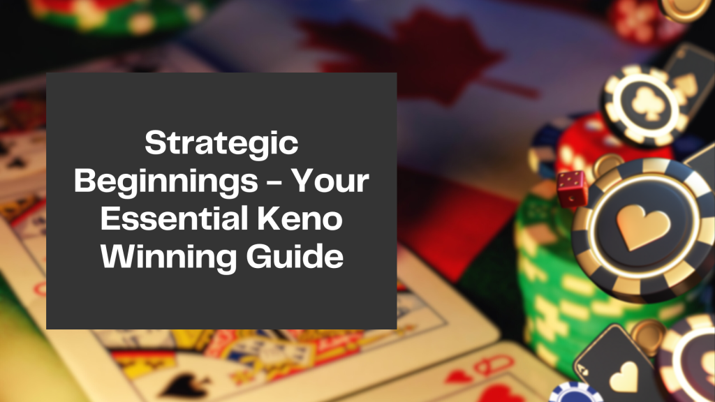 Strategic Beginnings - Your Essential Keno Winning Guide