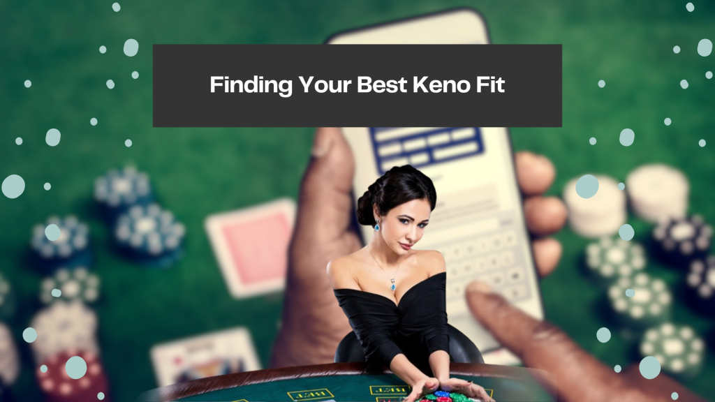 Finding Your Best Keno Fit