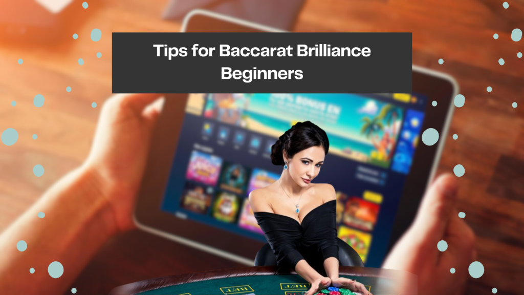 Tips for Baccarat Brilliance Beginners