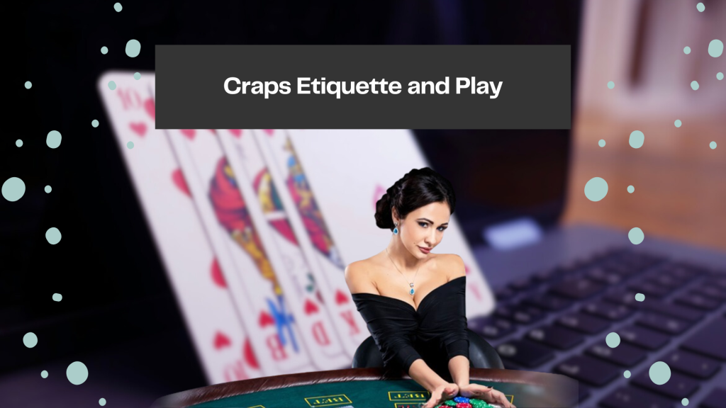 Craps Etiquette and Play
