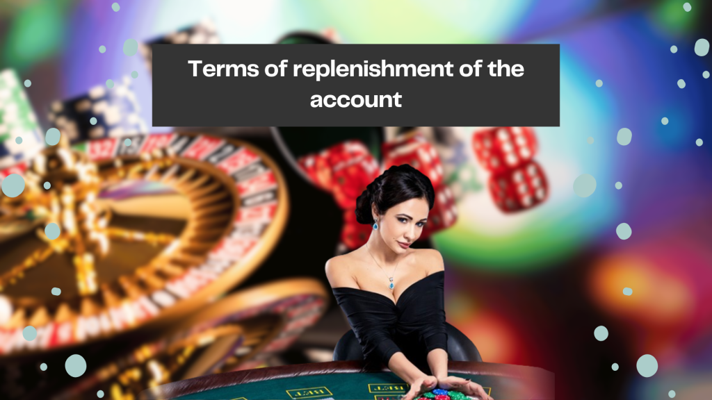 Terms of replenishment of the account