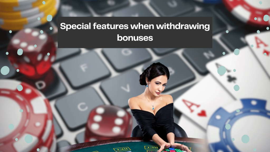 Special features when withdrawing bonuses